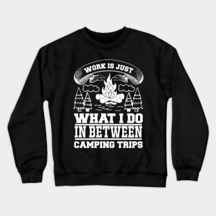 Work Is Just What I Do In Between Camping Trips T Shirt For Women Men Crewneck Sweatshirt